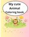 My cute animal coloring book: have fun coloring