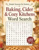 Baking, Cider & Cozy Kitchens Word Search: 100 Easy Large Print Puzzles Featuring Pies, Bread, Spices & Homemade Comforts