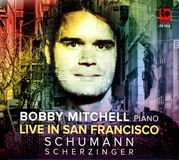 Sonic Rendezvous Bobby Mitchell - Piano Live In San Francisco - Schumann & Scherzing (CD)