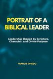 Portrait Biblical Leader: Leadership Shaped by Scripture, Character, and Divine Purpose