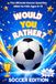 Would Soccer Edition: Would You Rather? Soccer Question Book for Kids Ages 8-12