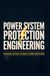 POWER SYSTEM PROTECTION ENGINEERING: Protective Relays Fault Analysis Circuit Breakers Grid Stability and Electrical Safety