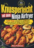 Knusperleicht Ninja Knusperleicht mit dem Ninja Airfryer: 1200 Tage schnelle & goldbraune Airfryer-Ideen für Alltag, Snacks & Gäste – mit Garzeiten und Nährwertangaben