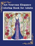 Art Nouveau Elegance Coloring Book for Adults