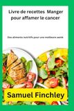 Livre Manger pour affamer le cancer Livre de recettes: Des aliments nutritifs pour une meilleure santé