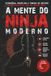 A MENTE DO NINJA MODERNO: Estratégia, Disciplina e Tomada de Decisão para Vencer no Caos do Mundo Real