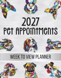 Pet Appointments Book 2027 Week To View Planner