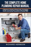 The Complete Home Plumbing Repair Manual