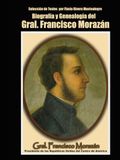 Biografia y Genealogia del Gral. Francisco Morazan