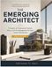 The Emerging Architect: Principles of Professional Practice, Ethics, and Firm Management for Early- Career Professionals (COLOR EDITION)