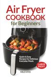 Air Fryer Cookbook for Beginners: Quick & Easy Recipes for Delicious Everyday Meals | Large Print Air Fryer Recipe Book