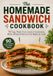 The Homemade Sandwich Cookbook