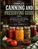 COMPLETE CANNING AND PRESERVING GUIDE