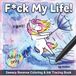 F*ck My Life!: Sweary Reverse Coloring & Ink Tracing Book for Adults
