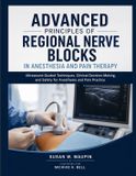 Advanced Independently Published Advanced Principles Of Regional Nerve Blocks In Anesthesia And Pain Therapy: Ultrasound-Guided Techniques, Clinical Decision-Making, and Safety for Anesthesia and Pain Practice Paperback