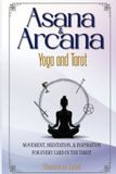 Asana & Arcana: Yoga and Tarot: Movement, Meditation, & Inspiration for Every Card in the Tarot