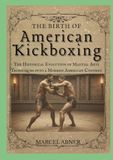 THE BIRTH OF AMERICAN KICKBOXING: The Historical Evolution of Martial Arts Techniques into a Modern American Context