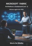 Microsoft Fabric - Microsoft Fabric - Architettura e fondamenti (vol. 1)