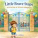 Little Brave Steps: A First Day of School Adventure: A Gentle Story to Help Kids Overcome First Day of School Anxiety: 2
