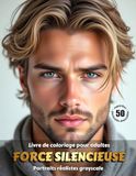 FORCE SILENCIEUSE Adult Coloring Book - Realistic Grayscale Male Portraits - French Edition