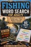 Fishing Word Search for Adults: 60 Large Print Puzzles for Fishing Lovers — Easy, Medium and Hard with Solutions Included