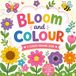 Bloom and Colour: A Flower Drawing & Coloring Book for Kids