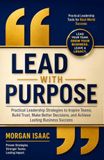 Lead with Purpose. Practical leadership to Inspire Teams, Build Trust, Make Better Decisions and Achieve Lasting Business Success