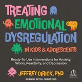 Treating Emotional Dysregulation in Kids & Adolescents: Ready-To-Use Interventions for Anxiety, Worry, Reactivity, and Depression