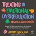 Treating Emotional Dysregulation in Kids & Adolescents: Ready-To-Use Interventions for Anxiety, Worry, Reactivity, and Depression