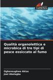 Qualità OmniScriptum SRL Qualità organolettica e microbica di tre tipi di pesce essiccato al fumo