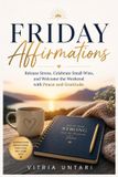 Friday Libri GmbH Friday Affirmations: Release Stress, Celebrate Small Wins, and Welcome the Weekend with Peace and Gratitude