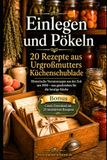 Einlegen und Pökeln – 20 Rezepte aus Urgroßmutters Küchenschublade | Historische Vorratsrezepte, Pickles, Relishes, Chutneys und Pökeln