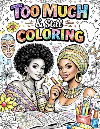Too Much & Still Coloring