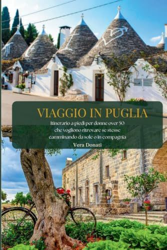 VIAGGIO IN PUGLIA: Itinerario a piedi per donne over 50 che vogliono ritrovare se stesse camminando da sole o in compagnia