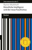 Künstliche Reclam Philipp Jun. Künstliche Intelligenz und der neue Faschismus