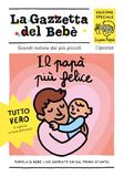Il papà più felice. La gazzetta del bebè. Ediz. a colori
