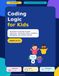 Coding Logic for Kids: 30 Hands-On Activities to Learn Sequences, Commands, Loops, Conditions, Debugging, and Problem-Solving