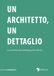Un architetto, un dettaglio