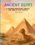 Ancient Egypt: A Coloring Adventure Through the Land of Lost Secrets