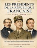 Les Présidents de la République Française: De Louis-Napoléon Bonaparte à Emmanuel Macron – Portraits historiques, Républiques françaises et pages à colorier