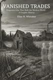 Vanished Trades: Forgotten Jobs That Built the Modern World - A Graphic History