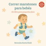 Correr maratónes para bebés: Un libro divertido sobre maratón para recién nacidos, familias y regalos especiales