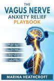 The Vagus Nerve Anxiety Relief Playbook: Take Back Control in Just 7 Days-The Proven Protocol to Eliminate Anxiety Without Drugs, Therapy, or Feeling Helpless Again
