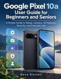 Google Pixel 10a User Guide for Beginners and Seniors