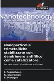 Nanoparticelle OmniScriptum SRL Nanoparticelle trimetalliche stabilizzate con dendrimero anfifilico come catalizzatore