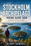 Stockholm Archipelago Hiking Guide 2026: Walking Routes Islands of Sweden Trail Maps Coastal Hiking Outdoor Travel Guide