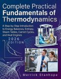 Complete Independently Published Complete Practical Fundamentals of Thermodynamics: A Step-by-Step Introduction to Energy Balances, Entropy, Steam Tables, Carnot Cycles, and Heat Engines Paperback