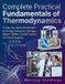 Complete Independently Published Complete Practical Fundamentals of Thermodynamics: A Step-by-Step Introduction to Energy Balances, Entropy, Steam Tables, Carnot Cycles, and Heat Engines Paperback