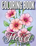 Flower Coloring Book: Floral Coloring Book with Beautiful Bouquets, Wreaths and Botanical Designs for Stress Relief and Relaxation
