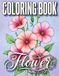 Flower Coloring Book: Floral Coloring Book with Beautiful Bouquets, Wreaths and Botanical Designs for Stress Relief and Relaxation